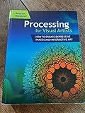 Processing for Visual Artists: How to Create Expressive Images and Interactive Art