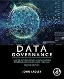 Data Governance: How to Design, Deploy, and Sustain an Effective Data Governance Program