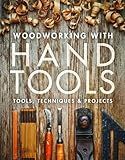 Woodworking with Hand Tools: Tools, Techniques & Projects