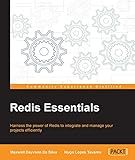 Redis Essentials: Harness the power of Redis to integrate and manage your projects efficiently