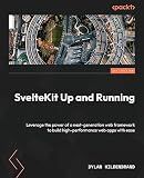 SvelteKit Up and Running: Leverage the power of a next-generation web framework to build high-performance web apps with ease