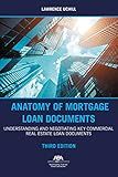 Anatomy of Mortgage Loan Documents: Understanding and Negotiating Key Commercial Real Estate Loan Documents, Third Edition