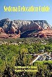 Sedona Relocation Guide: A Helpful Guide for Those Thinking of Relocating to Sedona, Arizona