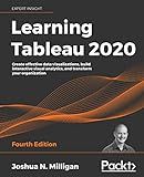 Learning Tableau 2020: Create effective data visualizations, build interactive visual analytics, and transform your organization, 4th Edition