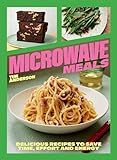 Microwave Meals: Delicious Recipes to Save Time, Effort and Energy