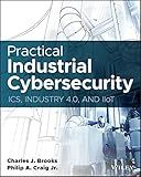 Practical Industrial Cybersecurity: ICS, Industry 4.0, and IIoT