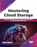 Mastering Cloud Storage: Navigating cloud solutions, data security, and cost optimization for seamless digital transformation (English Edition)