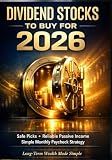 Dividend Stocks to Buy for 2026: Safe Picks, Reliable Passive Income, and a Simple Monthly Paycheck Strategy for Long-Term Wealth