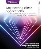 Engineering Elixir Applications: Navigate Each Stage of Software Delivery with Confidence