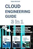 Cloud Engineering Guide: 3 in 1 A Comprehensive Journey from Beginner to Advanced, Unleashing Your Full Potential in Cloud Technologies and Strategies