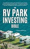 The RV Park Investing Bible: Ultimate Guide to the RV, Mobile Home & Campground Business - A Step-by-Step Start Up & Management Plan for Beginners, New Owners & Investors