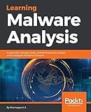 Learning Malware Analysis: Explore the concepts, tools, and techniques to analyze and investigate Windows malware