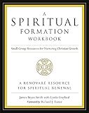 A Spiritual Formation Workbook - Revised edition: Small Group Resources for Nurturing Christian Growth – An Ecumenical Guide to Six Traditions with Practical Study Plans