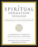 A Spiritual Formation Workbook - Revised edition: Small Group Resources for Nurturing Christian Growth