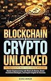 Blockchain & Crypto Unlocked: The Beginner-to-Pro Master Guide to Bitcoin, NFTs & DeFi Master Cryptocurrency with Real-Life Stories, Smart Investment Strategies, and Expert Insights for Success