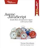 Async JavaScript: Build More Responsive Apps with Less Code (Pragmatic Express)
