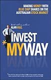 Invest My Way: The Business of Making Money on the Australian Share Market with Blue Chip Shares