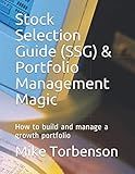 Stock Selection Guide (SSG) & Portfolio Management Magic: How to build and manage a growth portfolio