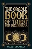 The Oracle Book of Tarot for Beginners: A Magical Tool that Answers Your Questions with the Major and Minor Arcana Cards and the Signs from the Universe (Black and White Edition)