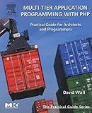 Multi-Tier Application Programming with PHP: Practical Guide for Architects and Programmers (The Practical Guides)