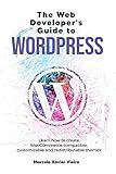 The Web Developer's Guide to WordPress: Learn how to create WooCommerce compatible, customizable and redistributable themes