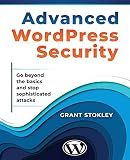 Advanced WordPress Security: Go beyond the basics and stop sophisticated attacks