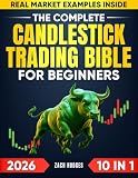 The Complete Candlestick trading Bible for beginners: 10 in 1 Unlock Profitable Entry and Exit Points Using Time-Tested Patterns that Professional Traders Rely on Daily