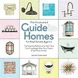 The Illustrated Guide to Homes for Real Estate Agents: The Essential Reference to Fast-Track Your Knowledge, Wow Your Clients & Sell More Homes!