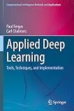 Applied Deep Learning: Tools, Techniques, and Implementation (Computational Intelligence Methods and Applications)