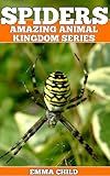 SPIDERS: Fun Facts and Amazing Photos of Animals in Nature (Amazing Animal Kingdom Book 6)