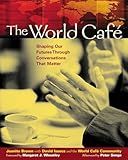 The World Café: Shaping Our Futures Through Conversations That Matter