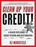 Clean Up Your Credit!: A Black Ops Guide to Credit Repair and Restoration