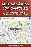 MBA Admission for Smarties: The No-Nonsense Guide to Acceptance at Top Business Schools
