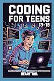 CODING FOR TEENS 13-19: BUILD REAL PROJECTS, LEARN AND THINK SMARTER WITH PROGRAMMING