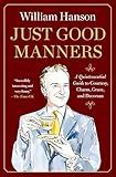 Just Good Manners: A Quintessential Guide to Courtesy, Charm, Grace, and Decorum