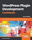 WordPress Plugin Development Cookbook: Create powerful plugins to extend the world's most popular CMS