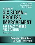 Guide to Six Sigma and Process Improvement for Practitioners and Students, A: Foundations, DMAIC, Tools, Cases, and Certification