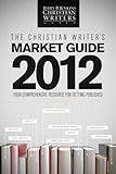 The Christian Writer's Market Guide 2012 (Jerry B. Jenkins Christian Writers Guild)