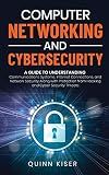 Computer Networking and Cybersecurity: A Guide to Understanding Communications Systems, Internet Connections, and Network Security Along with Protection from Hacking and Cyber Security Threats