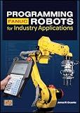 Programming FANUC® Robots for Industry Applications