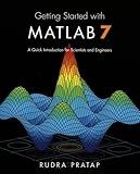 Getting Started with MATLAB 7: A Quick Introduction for Scientists and Engineers (The Oxford Series in Electrical And Computer Engineering)