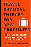 Travel Physical Therapy for New Graduates: How I Paid Off $83,000 of Student Loans in Under 1.5 Years