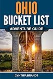 Ohio Bucket List Adventure Guide: Explore 100 Offbeat Destinations You Must Visit!