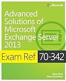 Exam Ref 70-342 Advanced Solutions of Microsoft Exchange Server 2013 (MCSE)