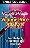 A Complete Guide To Volume Price Analysis: Read the book then read the market
