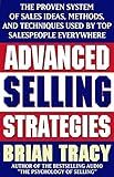 Advanced Selling Strategies: The Proven System of Sales Ideas, Methods, and Techniques Used by Top Salespeople Everywhere