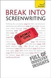 Break Into Screenwriting: Your complete guide to writing for stage, screen or radio