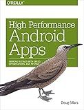 High Performance Android Apps: Improve Ratings with Speed, Optimizations, and Testing