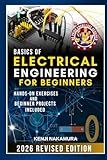 Basics of Electrical Engineering for Beginners: Master the fundamentals of electricity, circuits, and electronics with hands-on projects—perfect for curious learners, hobbyists, and aspiring engineers