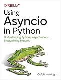 Using Asyncio in Python: Understanding Python's Asynchronous Programming Features